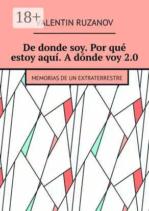 De donde soy. Por qué estoy aquí. A dónde voy 2.0. Memorias de un extraterrestre