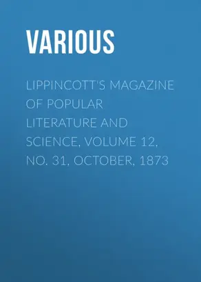 Lippincott's Magazine of Popular Literature and Science, Volume 12, No. 31, October, 1873