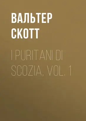 I Puritani di Scozia, vol. 1