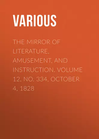 The Mirror of Literature, Amusement, and Instruction. Volume 12, No. 334, October 4, 1828