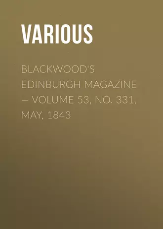 Blackwood's Edinburgh Magazine – Volume 53, No. 331, May, 1843