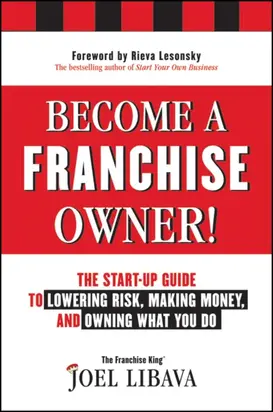 Become a Franchise Owner!. The Start-Up Guide to Lowering Risk, Making Money, and Owning What you Do
