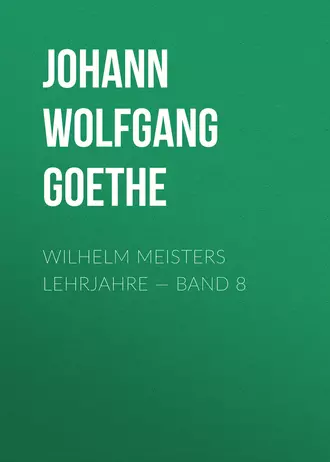 Wilhelm Meisters Lehrjahre – Band 8