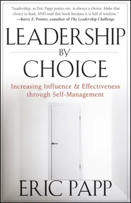 Leadership by Choice. Increasing Influence and Effectiveness through Self-Management