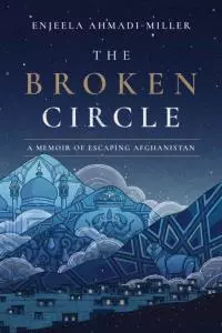 The Broken Circle: A Memoir of Escaping Afghanistan