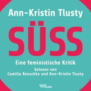 Süß - Eine feministische Kritik (Ungekürzte Lesung)