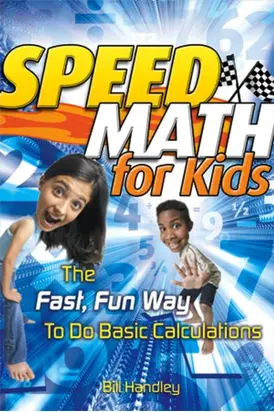 Speed Math for Kids. The Fast, Fun Way To Do Basic Calculations